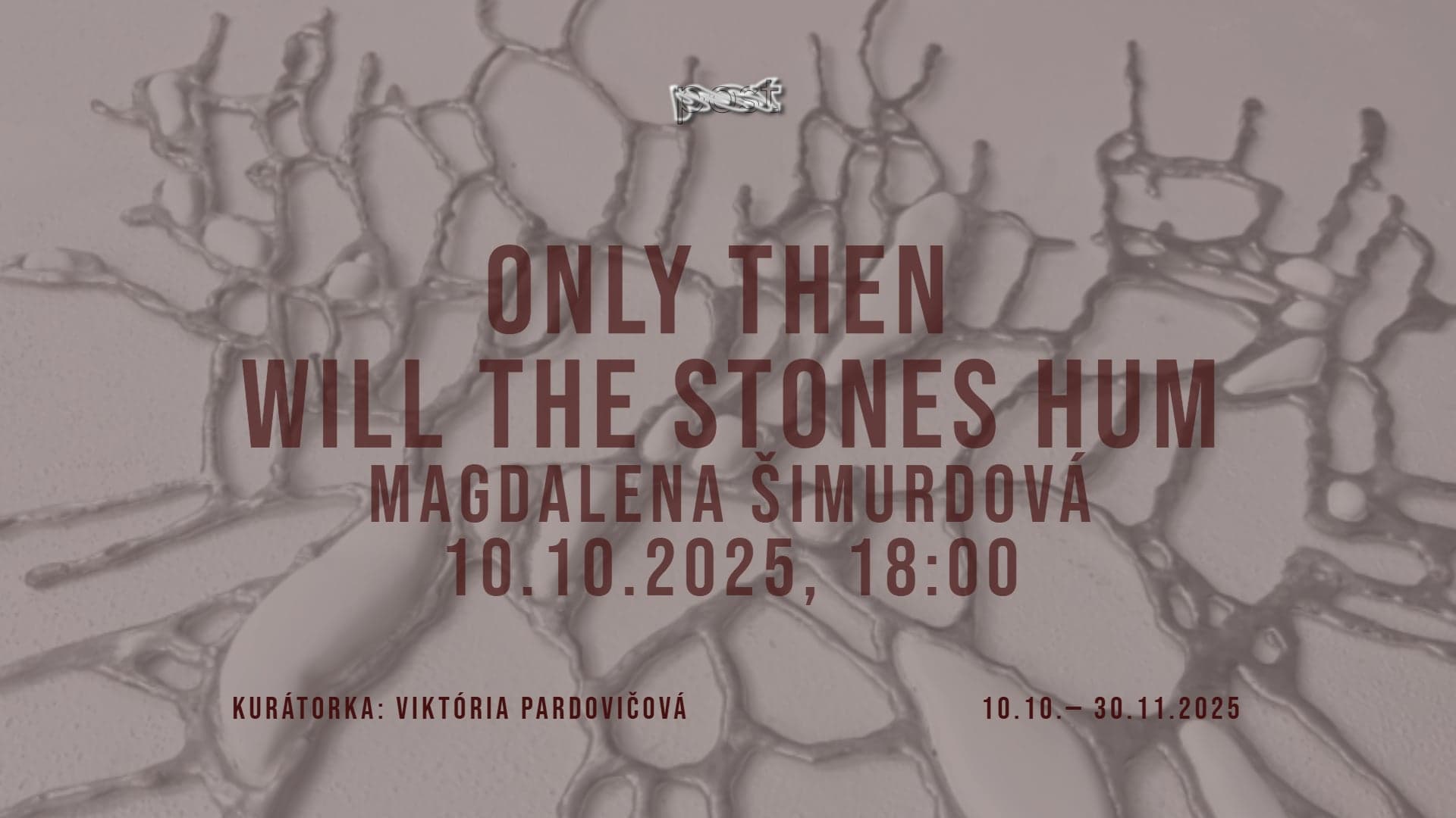 Srdečně vás zveme na vernisáž výstavy Magdalena Šimurdová: Only Then Will the Stone Hum, která se uskuteční v pátek 10. října 2025 v 18 hodin v Postpost gallery!